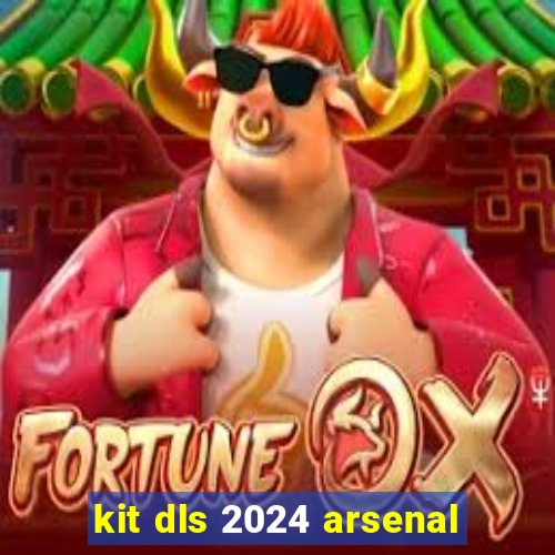 kit dls 2024 arsenal